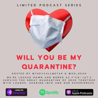 Will you be my Quarantine?