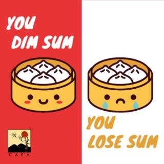 You Dim Sum You Lose Sum