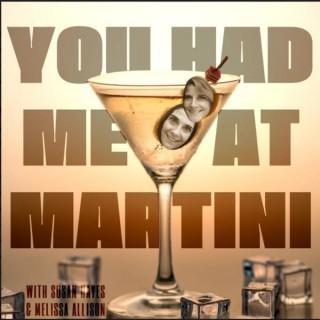 You had me at Martini