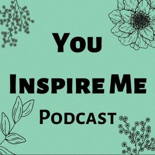 You Inspire Me Podcast