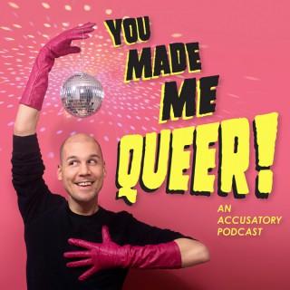 You Made Me Queer