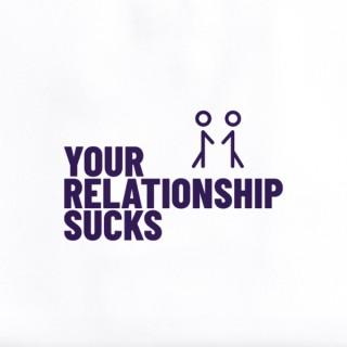 Your Relationship Sucks