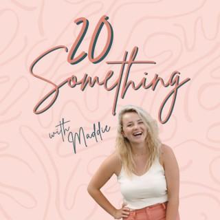 20 Something with Maddie