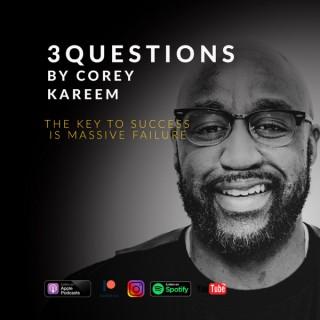3 Questions by Corey Kareem - The Key to Success is Massive Failure