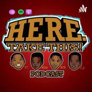 “Here, Take This!” Podcast