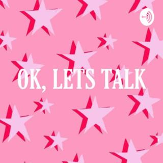 “OK, LETS TALK”