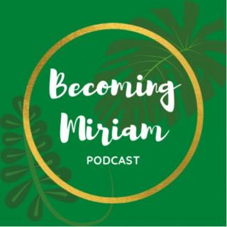 Becoming Miriam Podcast
