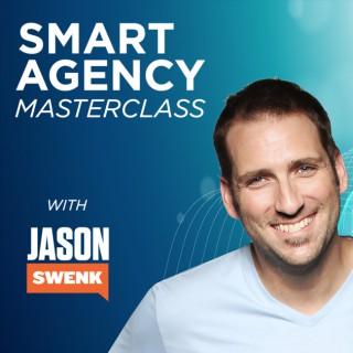 Smart Agency Masterclass with Jason Swenk: Podcast for Digital Marketing Agencies