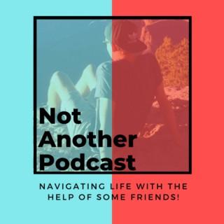Not Another Podcast