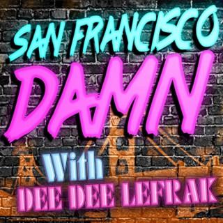 San Francisco Damn Podcast with Dee Dee Lefrak