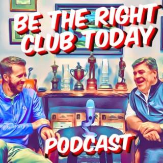 Be The Right Club Today Podcast
