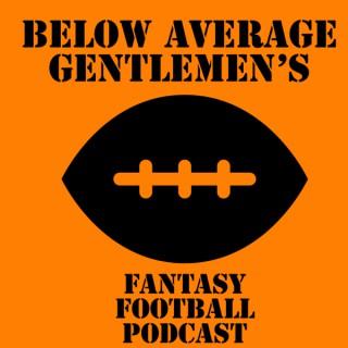 Below Average Gentlemen's Fantasy Football Podcast