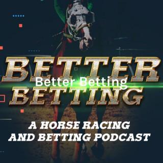 Better Betting - A Horse Racing and Betting Podcast