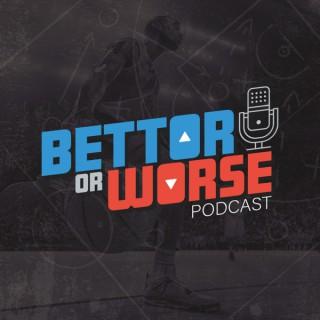 Bettor Or Worse Podcast