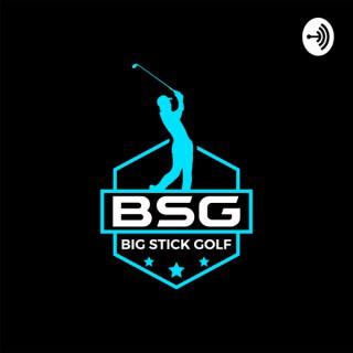 Big Stick Golf Podcast