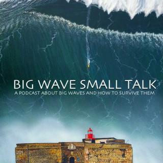 Big Wave Small Talk - A podcast about big waves and how to survive them, hosted by Shannon Reporting