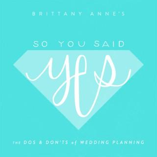 So You Said Yes - The Do's & Don'ts of Wedding Planning