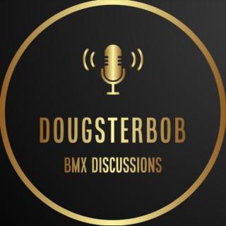 Dougsterbob Discussions