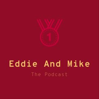 Eddie And Mike: The Podcast