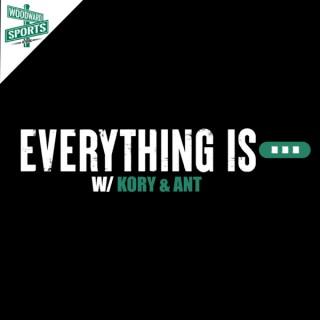 Everything Is...with Kory and Ant