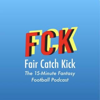 Fair Catch Kick - The 15 Minute Fantasy Football Podcast