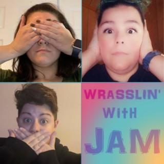 Wrasslin' with JAM