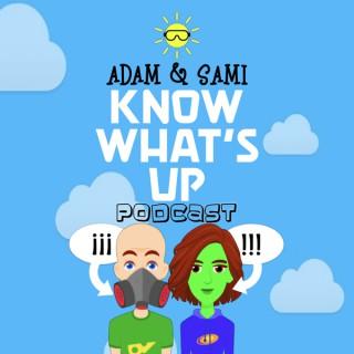Adam & Sami Know What's Up Podcast