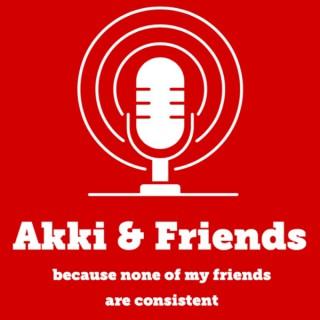AKKI & FRIENDS (because none of my friends are consistent)