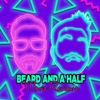 Beard and a Half Movie Reviews