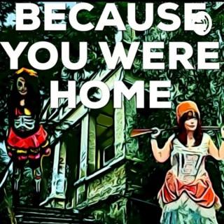 Because You Were Home