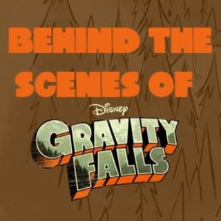 Behind the Scenes of Gravity Falls