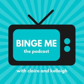 Binge Me: The Podcast