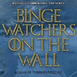 Binge Watchers on the Wall: A Game of Thrones Podcast