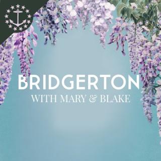 Bridgerton With Mary & Blake: A Bridgerton Podcast