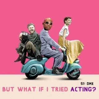 But What If I Tried Acting?