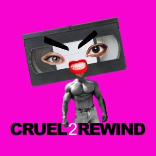 Cruel to Rewind