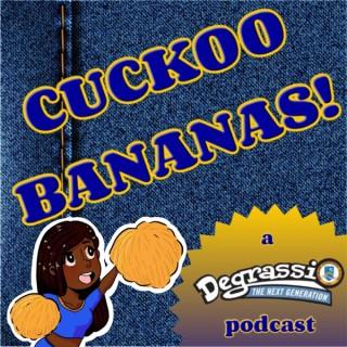 Cuckoo Bananas! A Degrassi: the Next Generation Podcast