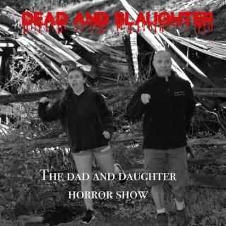 Dead and Slaughter; the Dad and Daughter Horror Show