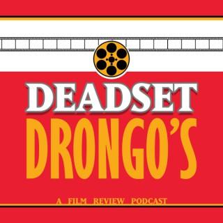 Deadset Drongo's - A Film Review Podcast