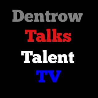 Dentrow Talks Talent TV