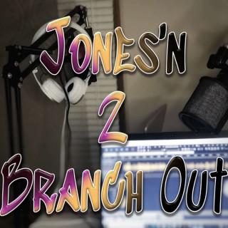 Jones’n 2 Branch Out