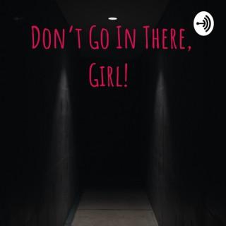 Don’t Go In There, Girl!