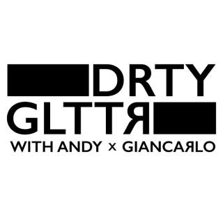 DRTY GLTTR with Andy + Giancarlo