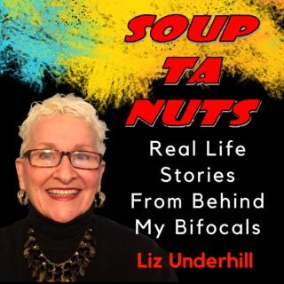 Soup ta Nuts - Real Life Stories From Behind My Bifocals