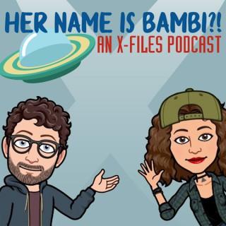 Her Name is Bambi, an X-files podcast
