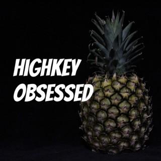 Highkey Obsessed