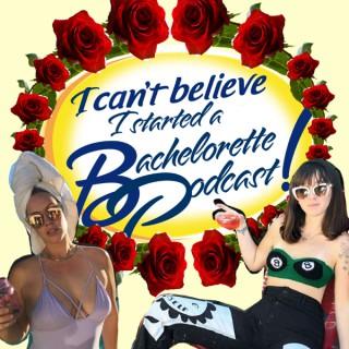 I Can't Believe I Started A Bachelorette Podcast!