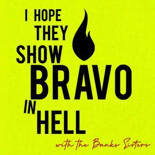 I Hope They Show Bravo In Hell