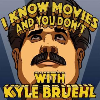 I Know Movies and You Don't w/ Kyle Bruehl