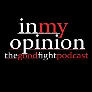 In My Opinion: The Good Fight Podcast